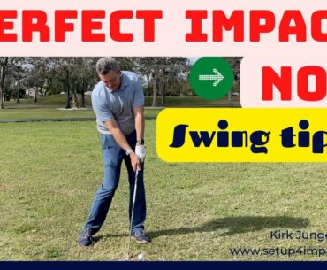 Kirk's Golf Swing Tips 5 - Perfect impact = Great Golf Shots