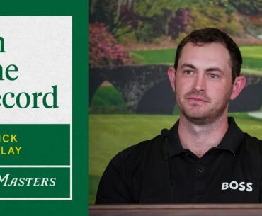 Diligence and Preparation Are Key at Augusta National | Patrick Cantlay's Masters Press Conference