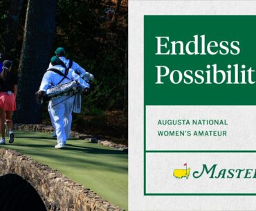 Endless Possibilities | Augusta National Women's Amateur