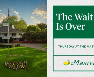 The Wait Is Over | Thursday At The Masters