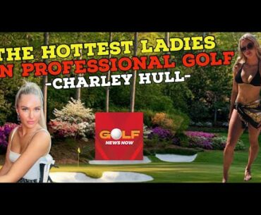 The Hottest Ladies in Professional Golf- Charley Hull