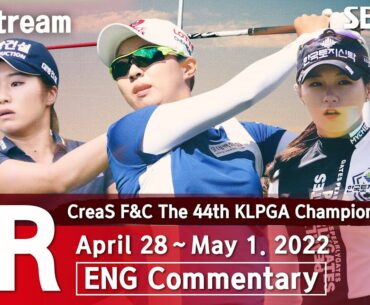 [KLPGA 2022] CreaS F&C The 44th KLPGA Championship 2022 / Round 1 (ENG Commentary)
