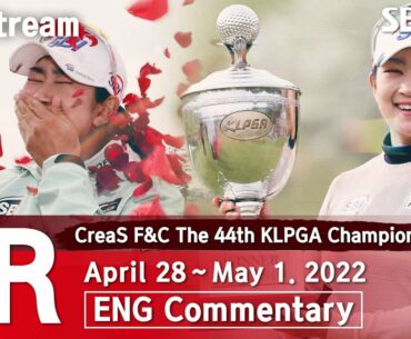 [KLPGA 2022] CreaS F&C The 44th KLPGA Championship 2022 / Final Round (ENG Commentary)