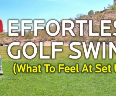 EFFORTLESS GOLF SWING - What To Feel At Set Up