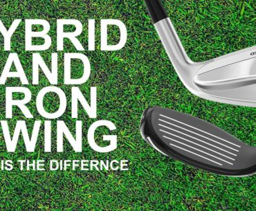 HYBRID AND IRON GOLF SWING what really is the difference