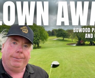 BLOWN AWAY BY BOWOOD PARK GOLF CLUB