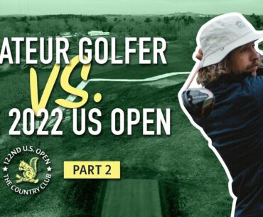 Could an Amateur Golfer Break 90 at the 2022 US Open? | PART 2