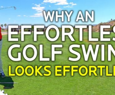 WHY AN EFFORTLESS GOLF SWING LOOKS EFFORTLESS
