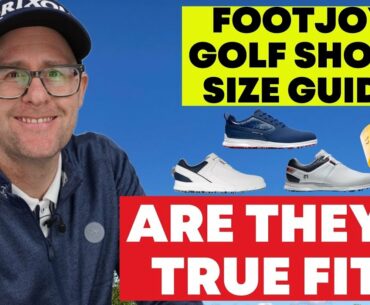 FootJoy Golf Shoes Fitting Guide - Are they a true fit?