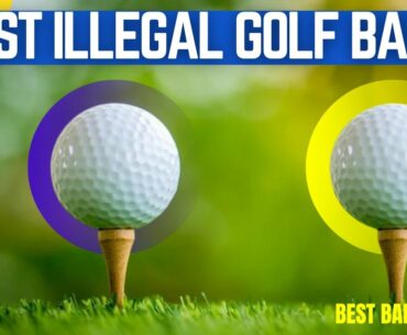 BEST ILLEGAL GOLF BALLS IN 2022 - WHAT IS THE LONGEST GOLF BALL IN 2022? GOLF TOPIC REVIEWS
