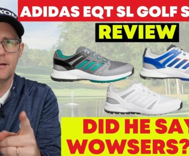 adidas EQT SL Golf Shoes Review - Did he say "WOWSERS"????