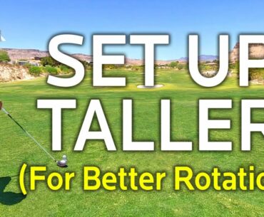 SET UP TALLER FOR A ROTATIONAL GOLF SWING