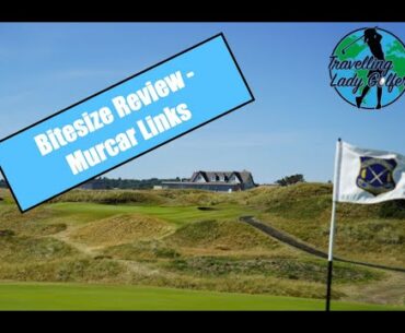 Bitesize Review - Murcar Links