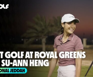 Su-Ann Plays Night Golf at Royal Greens | Invitational Jeddah