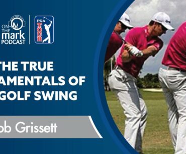 True Fundamentals of the Golf Swing with Bob Grissett