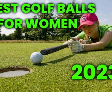BEST GOLF BALLS FOR WOMEN 2022 - NEW TOP 5 LADY GOLF BALLS FOR DISTANCE AND SENIORS GOLFERS
