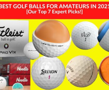 TOP 7 BEST GOLF BALLS FOR AMATEURS IN 2021 | BEST GOLF BALLS ON THE MARKET FOR AMATEUR GOLFERS