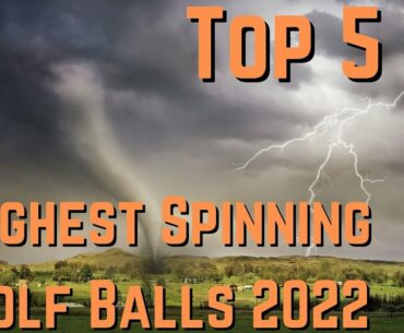 Top 5 Highest Spinning Golf Balls 2022 | Mid Swing Speed