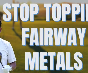 STOP TOPPING FAIRWAY WOODS!
