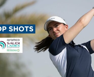 Top Shots | Third Round | Aramco Saudi Ladies International