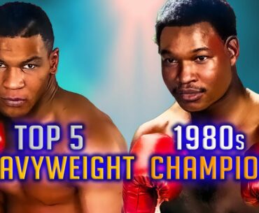TOP 5 Heavyweight Champions in the 1980s