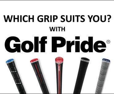 Golf Pride Grips - How do you choose?