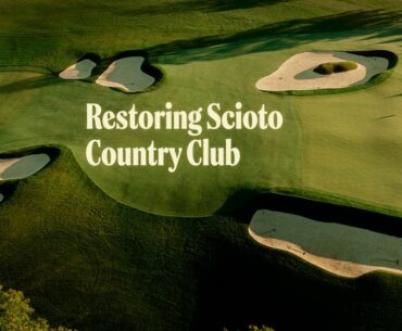 Scioto Country Club - Restoring a Donald Ross Classic