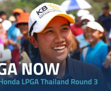 LPGA Now | 2023 Honda LPGA Thailand Round Three