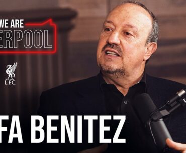 We Are Liverpool Podcast Ep5. Rafa Benitez | Untold Istanbul stories, transfer targets & more