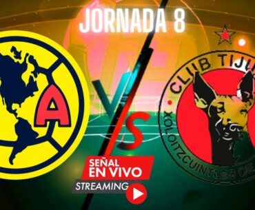 JORNADA 8 AMERICA VS TIJUANA LIGA MX 2023, Hoy América vs Tijuana en vivo y en directo