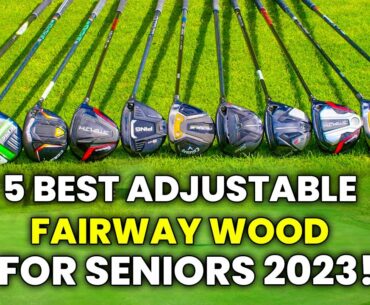 BEST ADJUSTABLE FAIRWAY WOOD FOR SENIORS [2023] TOP 5 PICK FAIRWAY WOOD