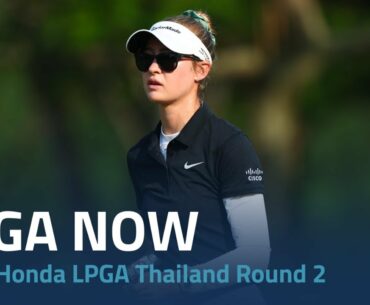 LPGA Now | 2023 Honda LPGA Thailand Round 2
