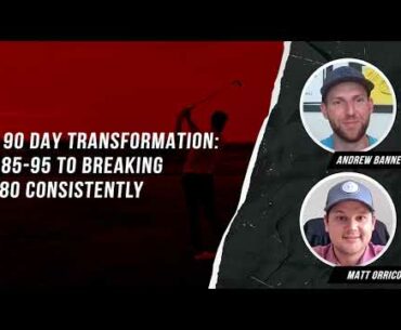 Matt Orrico's 90 Day Transformation: 85-95 to Breaking 80 Consistently