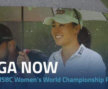 LPGA Now | 2023 HSBC Women’s World Championship Round 2