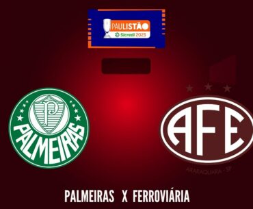 AO VIVO: PALMEIRAS   2x1  FERROVIÁRIA : CAMPEONATO PAULISTA