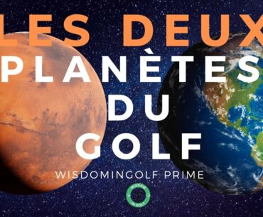 LES 2 PLANÉTES DU GOLF ; SUR LAQUELLE ÊTES-VOUS ?  - EDOUARD MONTAZ WISDOMINGOLF - COURS DE GOLF
