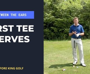 Overcoming First Tee Nerves On The Golf Course | Fore King Golf