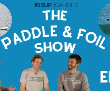 The Paddle & Foil Show Episode 1 / Does Your Kit Make You Rip?