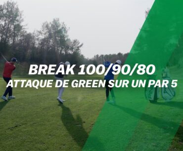 Break 100/90/80 : Attaque de green sur un par 5