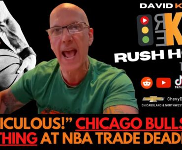 REKAP Rush Hour 🚗 - “Ridiculous!”  Chicago Bulls do NOTHING at NBA Trade Deadline