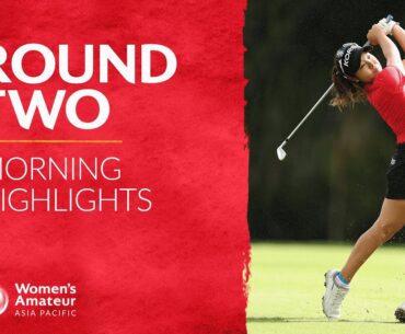 Round Two Morning Highlights | 2023 Women's Amateur Asia-Pacific Championship