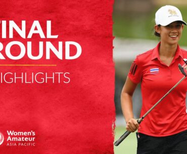 THE CHAMPION | Round Four Full Highlights | 2023 Women's Amateur Asia-Pacific Championship