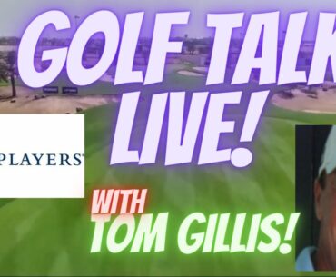 Golf Talk Live with Tom Gillis watching Players Championship and taking your golf questions!