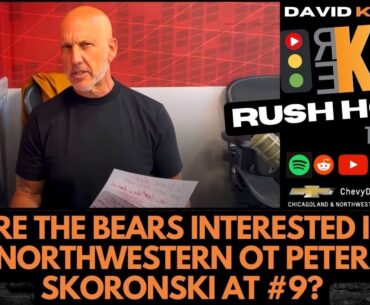 REKAP Rush Hour 🚗 - Are the Chicago Bears interested in Northwestern OT Peter Skoronski at #9?