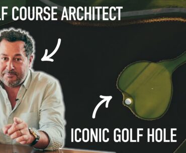 World-Class Course Architect Breaks Down 5 Iconic Golf Courses