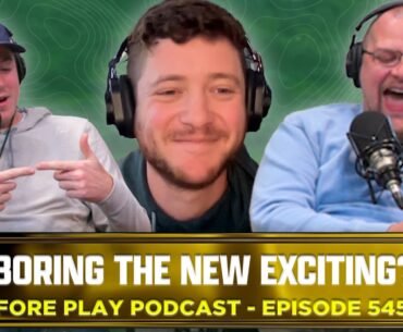 IS BORING GOLF EXCITING? - FORE PLAY EPISODE 545