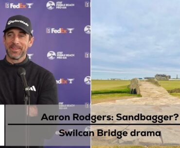 Is Aaron Rodgers a sandbagger? And the Swilcan Bridge patio is no more