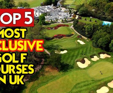 TOP 5 Most EXCLUSIVE Golf Clubs In The UK (MUST WATCH!)
