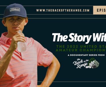 The Story Within the 2022 United States Amateur - Episode 1