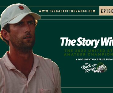 The Story Within the 2022 United States Amateur Championship - Episode 2